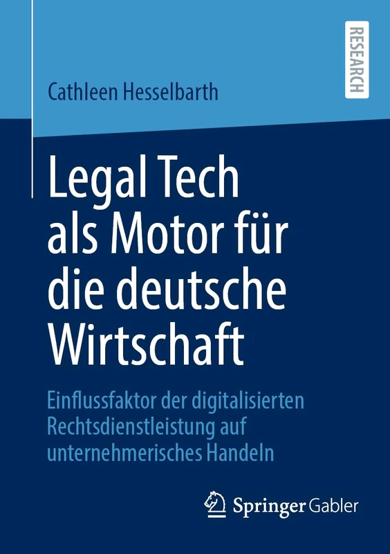 Legal Tech als Motor für die deutsche Wirtschaft: Einflussfaktor der digitalisierten Rechtsdienstleistung auf unternehmerisches Handeln
