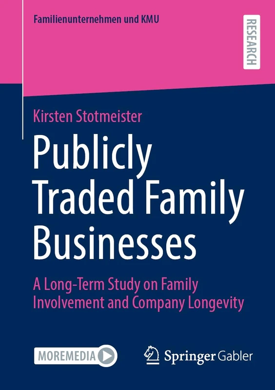Publicly Traded Family Businesses: A Long-Term Study on Family Involvement and Company Longevity (Familienunternehmen und KMU)