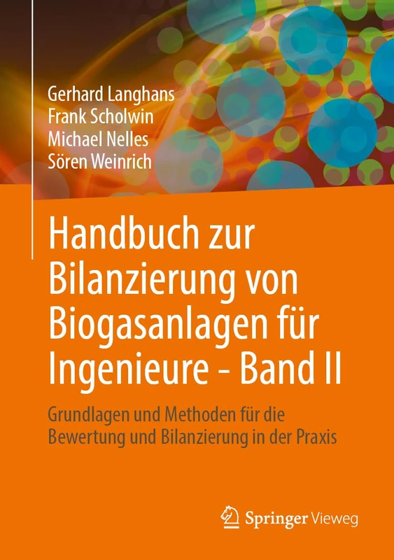 Handbuch zur Bilanzierung von Biogasanlagen für Ingenieure - Band II: Grundlagen und Methoden für die Bewertung und Bilanzierung in der Praxis: 2