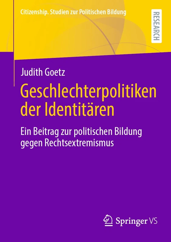 Geschlechterpolitiken der Identitären: Ein Beitrag zur politischen Bildung gegen Rechtsextremismus (Citizenship. Studien zur Politischen Bildung)