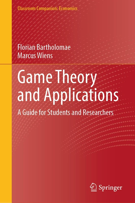 Game Theory and Applications: A Guide for Students and Researchers (Classroom Companion: Economics)