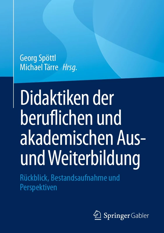 Didaktiken der beruflichen und akademischen Aus- und Weiterbildung: Rückblick, Bestandsaufnahme und Perspektiven