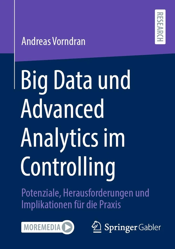 Big Data und Advanced Analytics im Controlling: Potenziale, Herausforderungen und Implikationen für die Praxis