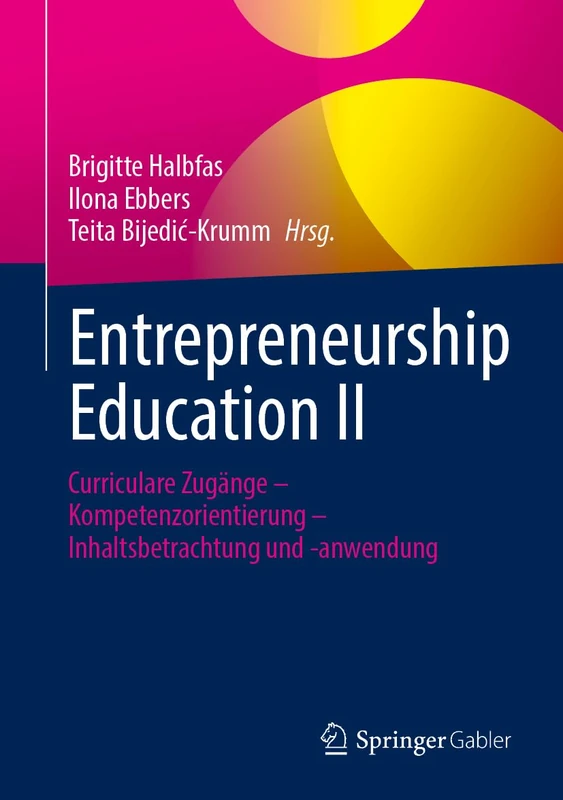 Entrepreneurship Education II: Curriculare Zugänge – Kompetenzorientierung – Inhaltsbetrachtung und -anwendung