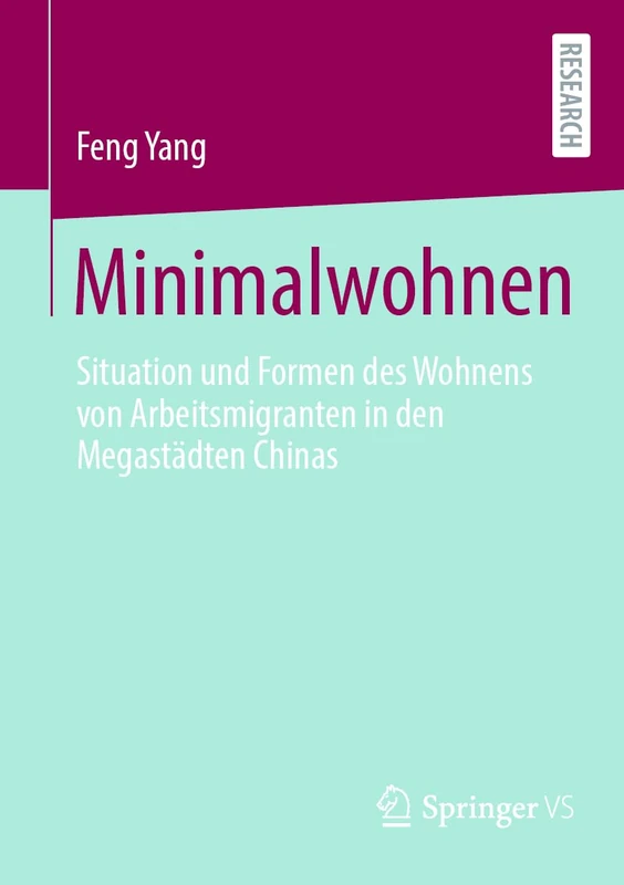 Minimalwohnen: Situation und Formen des Wohnens von Arbeitsmigranten in den Megastädten Chinas