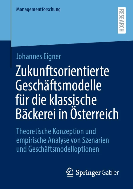 Zukunftsorientierte Geschäftsmodelle für die klassische Bäckerei in Österreich: Theoretische Konzeption und empirische Analyse von Szenarien und Geschäftsmodelloptionen (Managementforschung) - Image 1