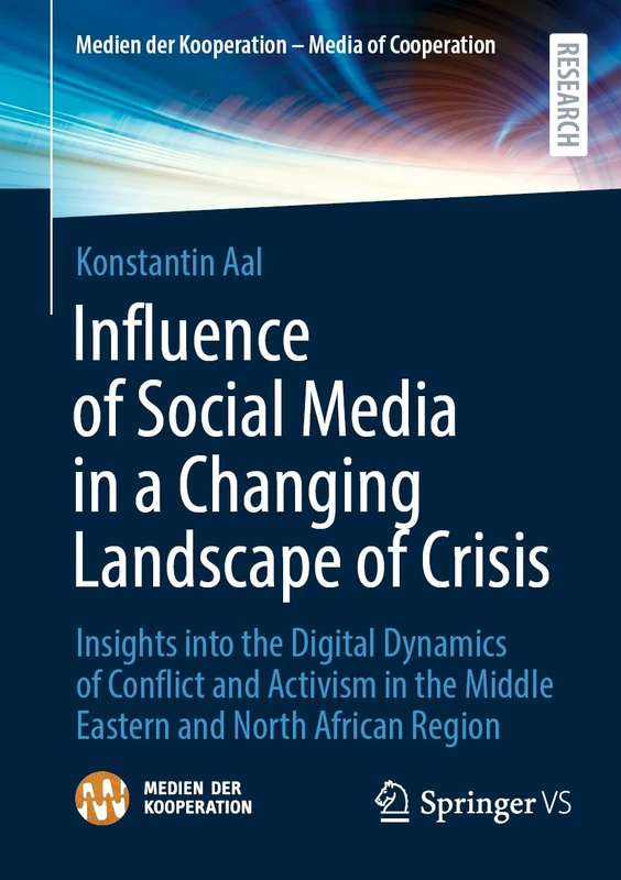 Influence of Social Media in a Changing Landscape of Crisis: Insights into the Digital Dynamics of Conflict and Activism in the Middle Eastern and ... der Kooperation – Media of Cooperation)