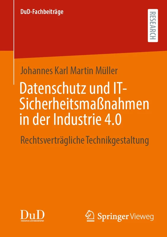 Datenschutz und IT-Sicherheitsmaßnahmen in der Industrie 4.0: Rechtsverträgliche Technikgestaltung (DuD-Fachbeiträge)