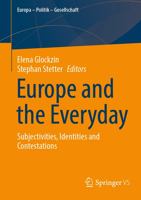 Europe and the Everyday: Subjectivities, Identities and Contestations (Europa – Politik – Gesellschaft)