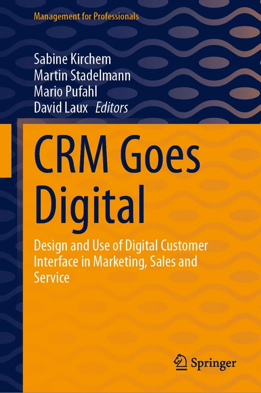 CRM Goes Digital: Design and Use of Digital Customer Interface in Marketing, Sales and Service (Management for Professionals)