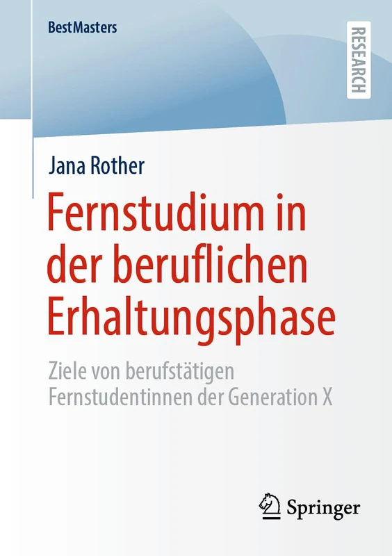 Fernstudium in der beruflichen Erhaltungsphase: Ziele von berufstätigen Fernstudentinnen der Generation X (BestMasters)