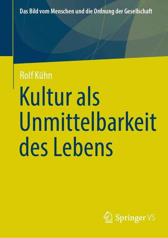 Kultur als Unmittelbarkeit des Lebens (Das Bild vom Menschen und die Ordnung der Gesellschaft)