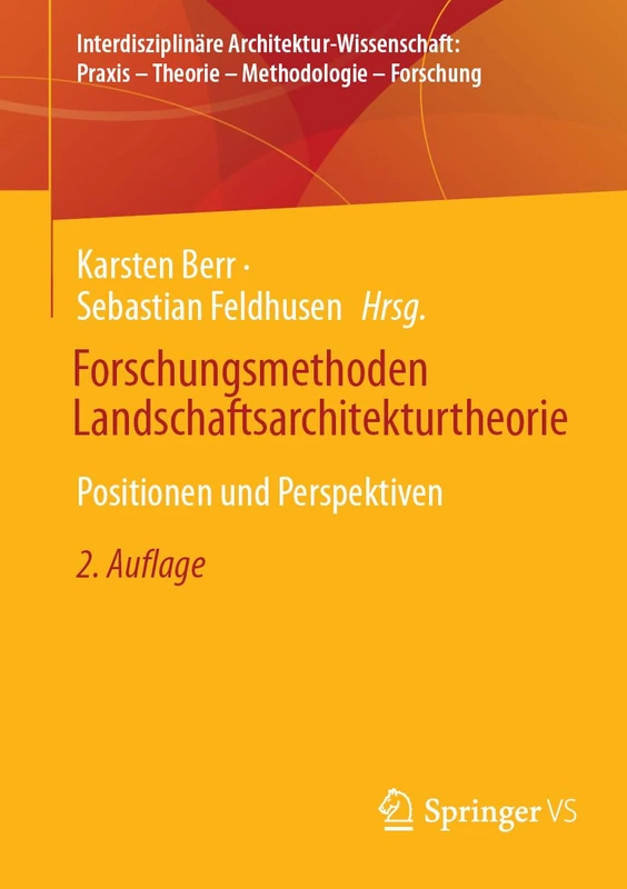 Forschungsmethoden Landschaftsarchitekturtheorie: Positionen und Perspektiven (Interdisziplinäre Architektur-Wissenschaft: Praxis – Theorie – Methodologie – Forschung)