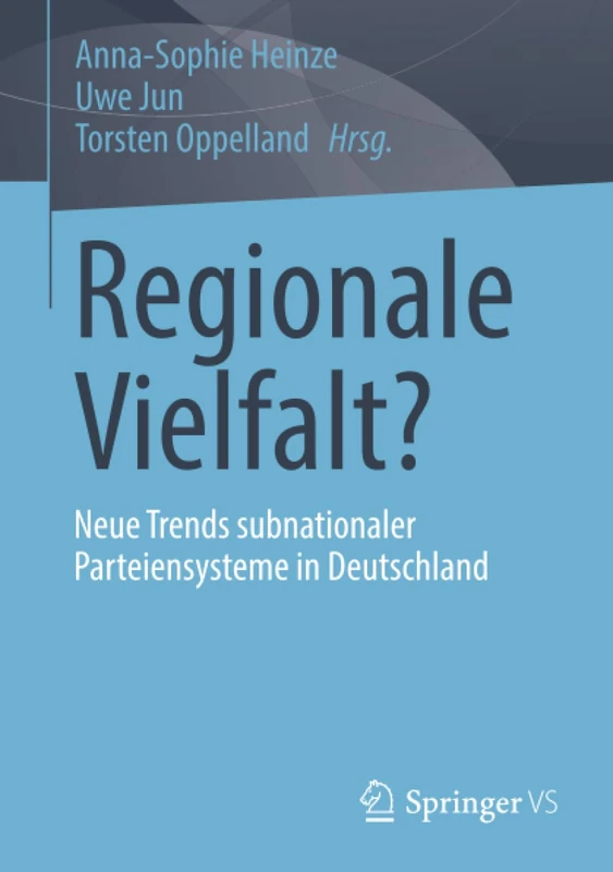 Regionale Vielfalt?: Neue Trends subnationaler Parteiensysteme in Deutschland