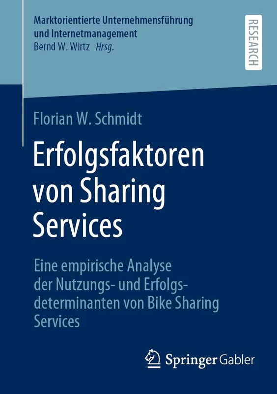 Erfolgsfaktoren von Sharing Services: Eine empirische Analyse der Nutzungs- und Erfolgsdeterminanten von Bike Sharing Services (Marktorientierte Unternehmensführung und Internetmanagement)