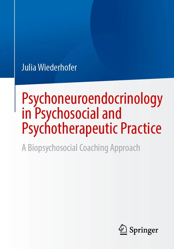 Psychoneuroendocrinology in Psychosocial and Psychotherapeutic Practice: A Biopsychosocial Coaching Approach