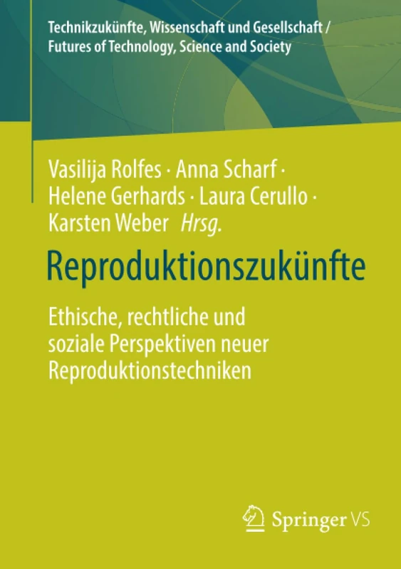 Reproduktionszukünfte: Ethische, rechtliche und soziale Perspektiven neuer Reproduktionstechniken (Technikzukünfte, Wissenschaft und Gesellschaft / Futures of Technology, Science and Society)