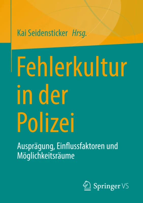 Fehlerkultur in der Polizei: Ausprägung, Einflussfaktoren und Möglichkeitsräume