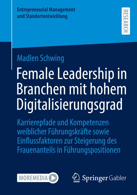 Female Leadership in Branchen mit hohem Digitalisierungsgrad: Karrierepfade und Kompetenzen weiblicher Führungskräfte sowie Einflussfaktoren zur ... Management und Standortentwicklung)