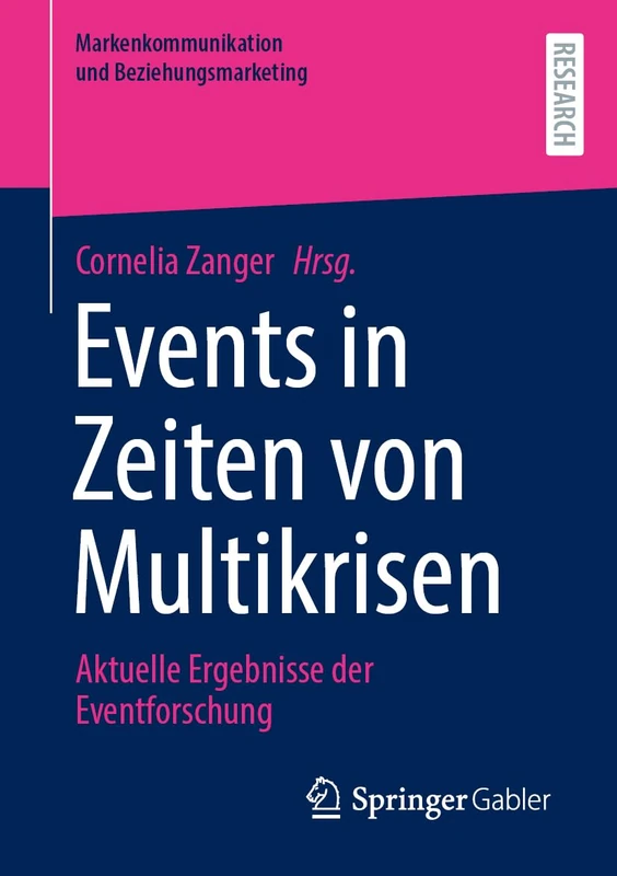 Events in Zeiten von Multikrisen: Aktuelle Ergebnisse der Eventforschung (Markenkommunikation und Beziehungsmarketing)