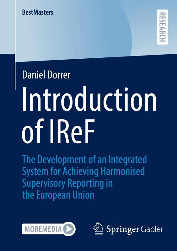 Introduction of IReF: The Development of an Integrated System for Achieving Harmonised Supervisory Reporting in the European Union (BestMasters)