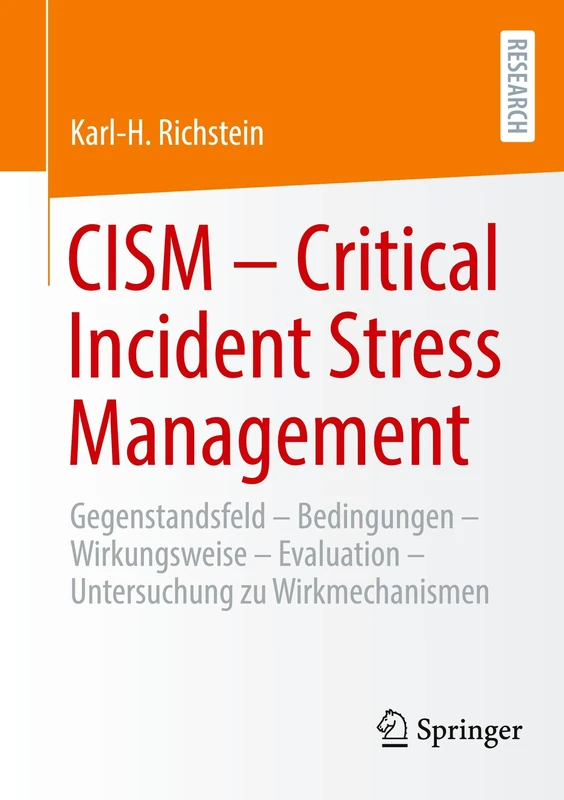 CISM - Critical Incident Stress Management: Gegenstandsfeld - Bedingungen - Wirkungsweise - Evaluation - Qualitative und quantitative Studie zu Wirkmechanismen des CISM