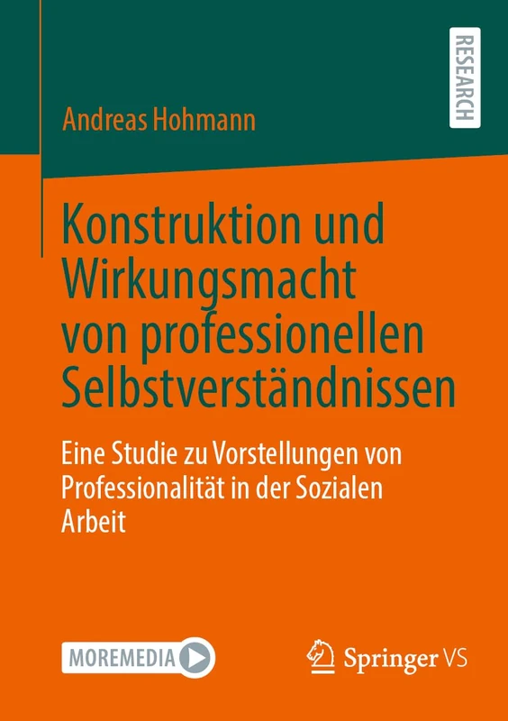 Konstruktion und Wirkungsmacht von professionellen Selbstverständnissen: Eine Studie zu Vorstellungen von Professionalität in der Sozialen Arbeit