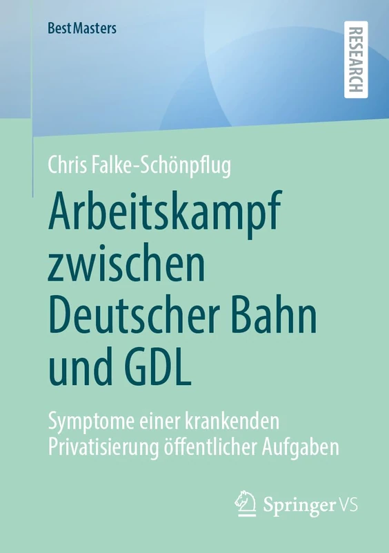 Arbeitskampf zwischen Deutscher Bahn und GDL: Symptome einer krankenden Privatisierung öffentlicher Aufgaben (BestMasters) - Image 1