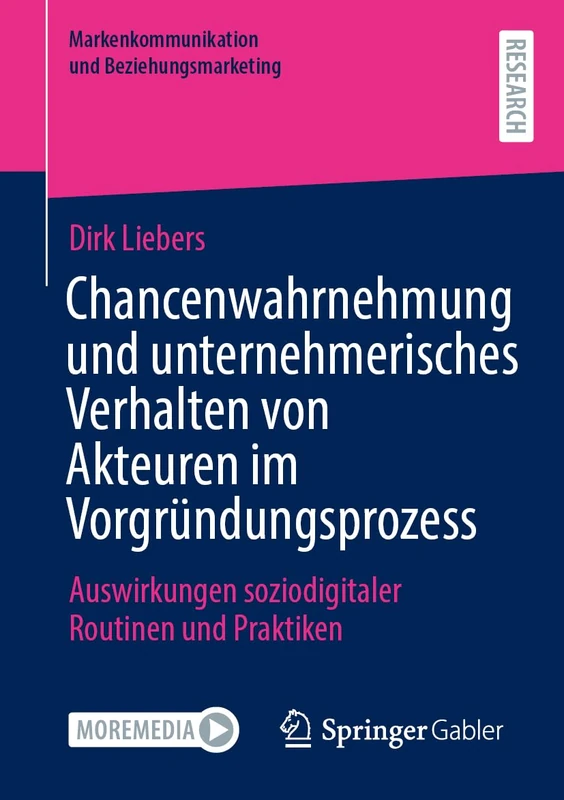 Chancenwahrnehmung und unternehmerisches Verhalten von Akteuren im Vorgründungsprozess: Auswirkungen soziodigitaler Routinen und Praktiken (Markenkommunikation und Beziehungsmarketing)