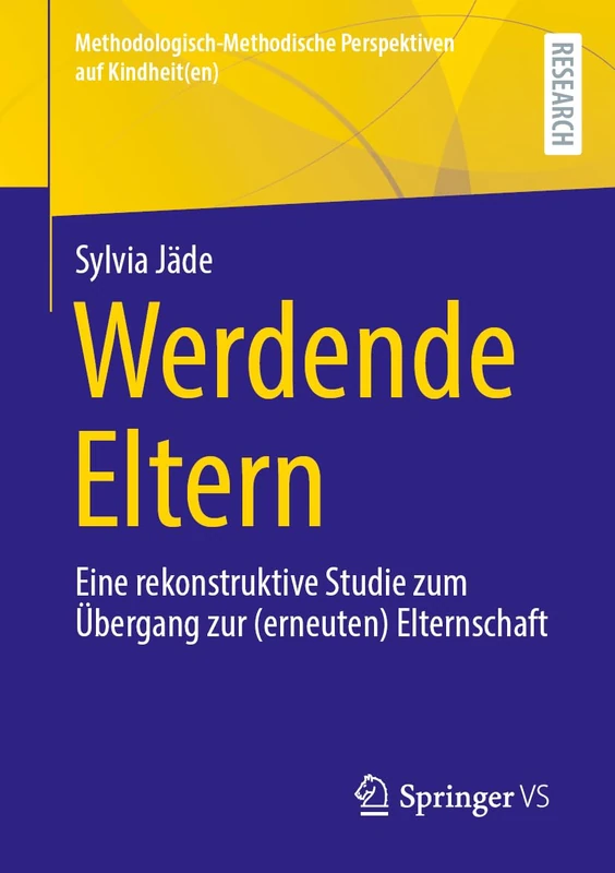 Werdende Eltern: Eine rekonstruktive Studie zum Übergang zur (erneuten) Elternschaft (Methodologisch-Methodische Perspektiven auf Kindheit(en))