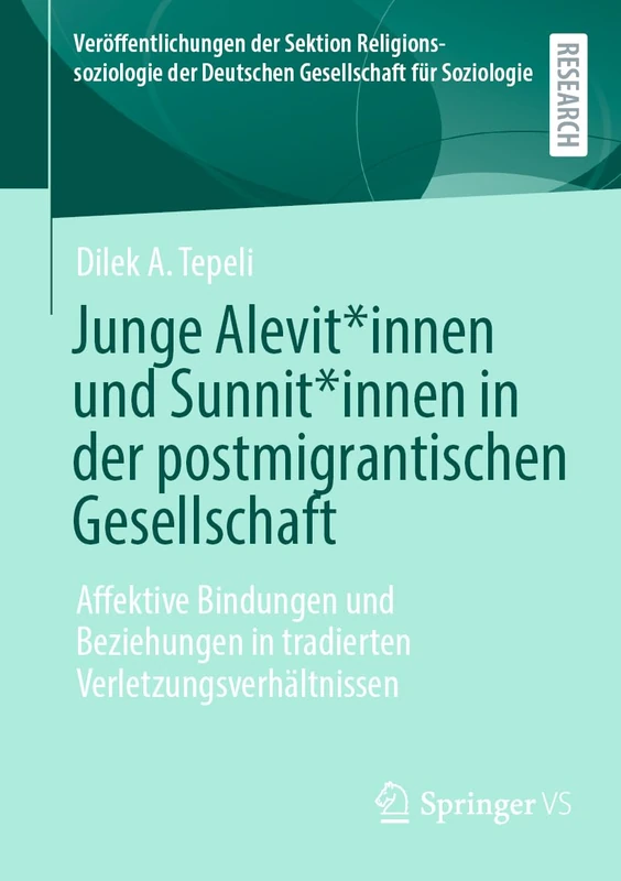 Junge Alevit*innen und Sunnit*innen in der postmigrantischen Gesellschaft: Affektive Bindungen und Beziehungen in tradierten Verletzungsverhältnissen ... der Deutschen Gesellschaft für Soziologie)