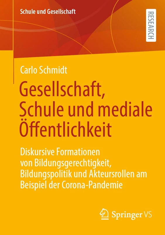 Gesellschaft, Schule und mediale Öffentlichkeit: Diskursive Formationen von Bildungsgerechtigkeit, Bildungspolitik und Akteursrollen am Beispiel der Corona-Pandemie: 6 (Schule und Gesellschaft, 6)