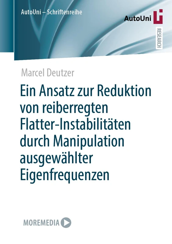 Ein Ansatz zur Reduktion von reiberregten Flatter-Instabilitäten durch Manipulation ausgewählter Eigenfrequenzen: 175 (AutoUni – Schriftenreihe, 175)