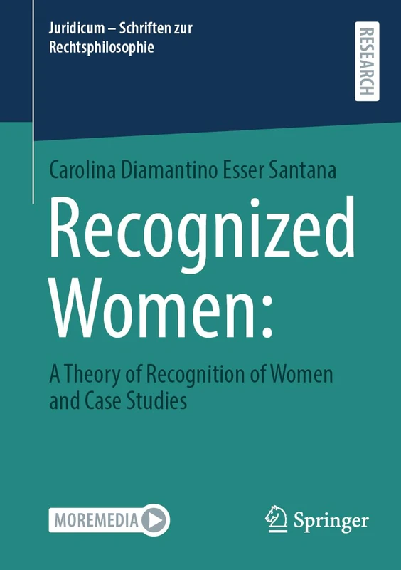 Recognized Women:: a theory of recognition of women and case studies (Juridicum - Schriften zur Rechtsphilosophie)
