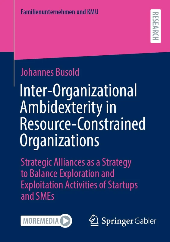 Inter-Organizational Ambidexterity in Resource-Constrained Organizations: Strategic Alliances as a Strategy to Balance Exploration and Exploitation ... and SMEs (Familienunternehmen und KMU)