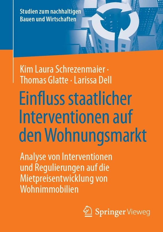 Einfluss staatlicher Interventionen auf den Wohnungsmarkt: Analyse von Interventionen und Regulierungen auf die Mietpreisentwicklung von ... zum nachhaltigen Bauen und Wirtschaften)