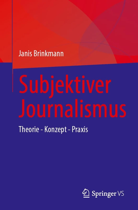 Subjektiver Journalismus: Theorie - Konzept - Praxis