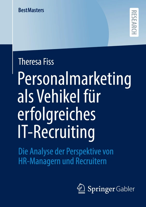 Personalmarketing als Vehikel für erfolgreiches IT-Recruiting: Die Analyse der Perspektive von HR-Managern und Recruitern (BestMasters)