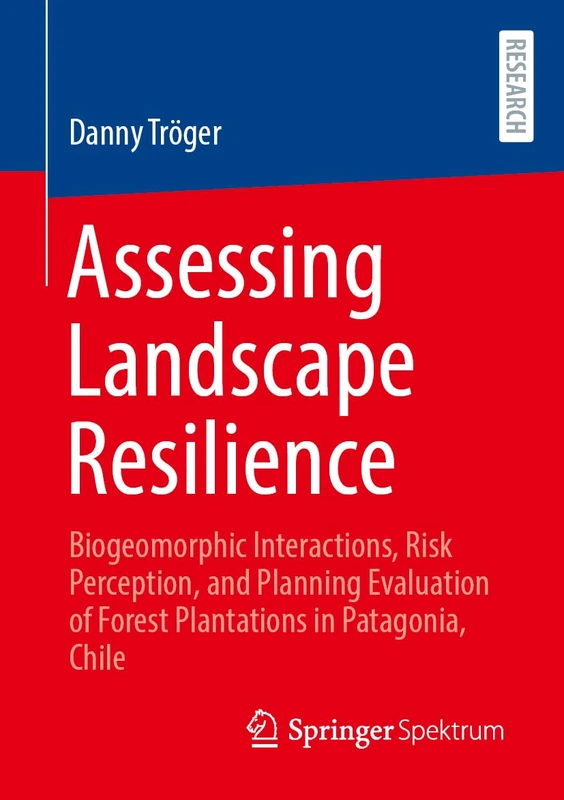 Assessing Landscape Resilience: Biogeomorphic Interactions, Risk Perception, and Planning Evaluation of Forest Plantations in Patagonia, Chile