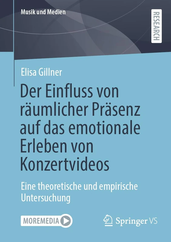 Der Einfluss von räumlicher Präsenz auf das emotionale Erleben von Konzertvideos: Eine theoretische und empirische Untersuchung (Musik und Medien)