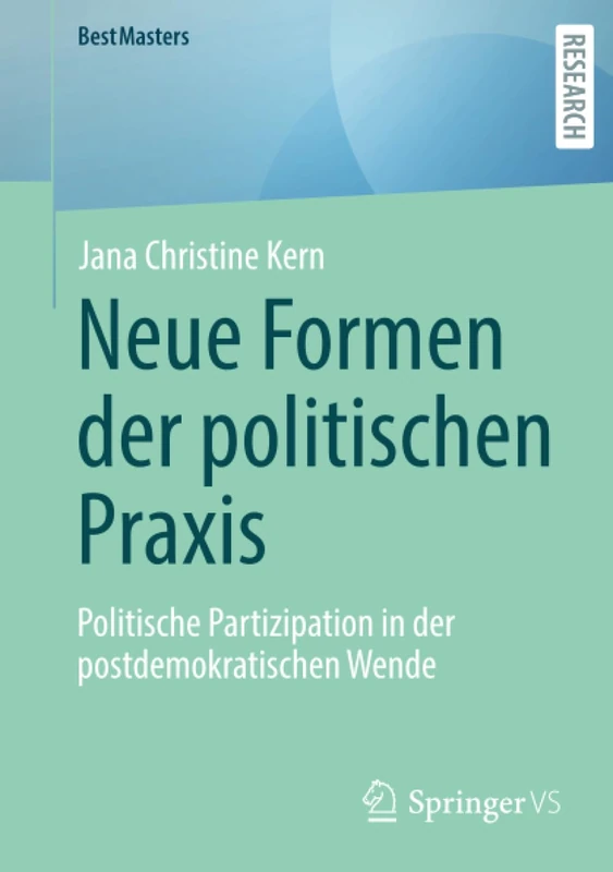 Neue Formen der politischen Praxis: Politische Partizipation in der postdemokratischen Wende (BestMasters)