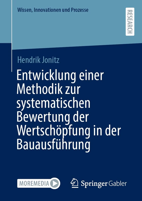 Entwicklung einer Methodik zur systematischen Bewertung der Wertschöpfung in der Bauausführung (Wissen, Innovationen und Prozesse)