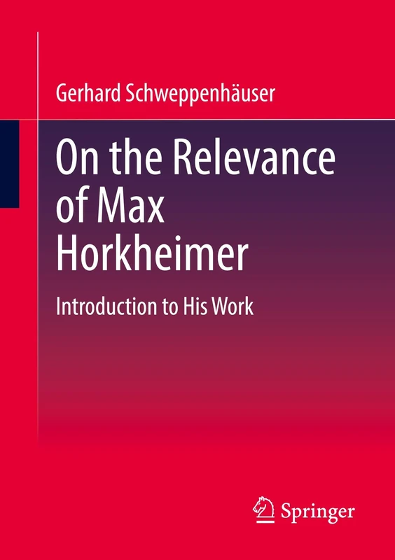 On the Relevance of Max Horkheimer: Introduction to His Work