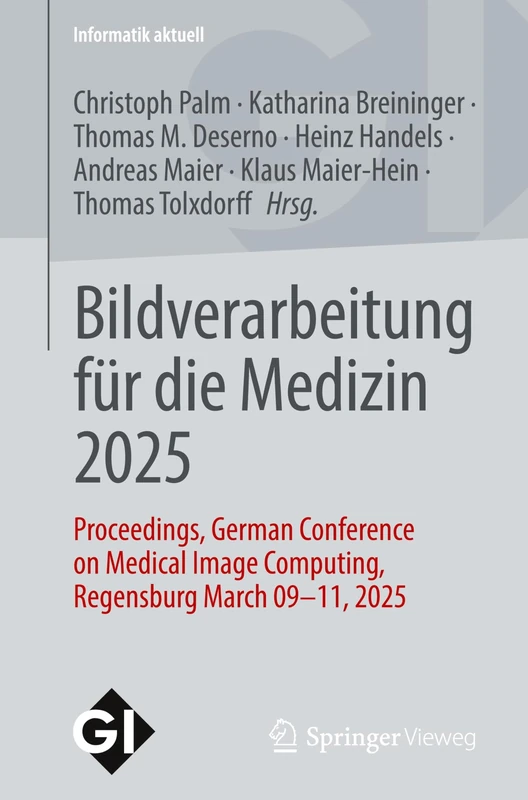 Bildverarbeitung für die Medizin 2025: Proceedings, German Conference on Medical Image Computing, Regensburg March 09-11, 2025 (Informatik aktuell)