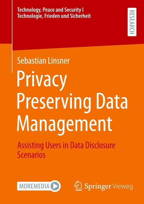 Privacy Preserving Data Management: Assisting Users in Data Disclosure Scenarios (Technology, Peace and Security I Technologie, Frieden und Sicherheit)