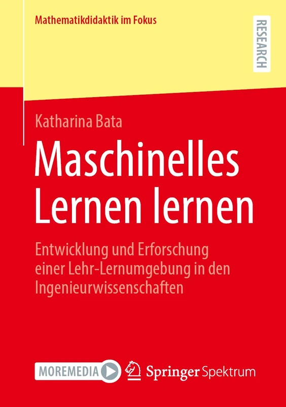 Maschinelles Lernen lernen: Entwicklung und Erforschung einer Lehr-Lernumgebung in den Ingenieurwissenschaften (Mathematikdidaktik im Fokus)