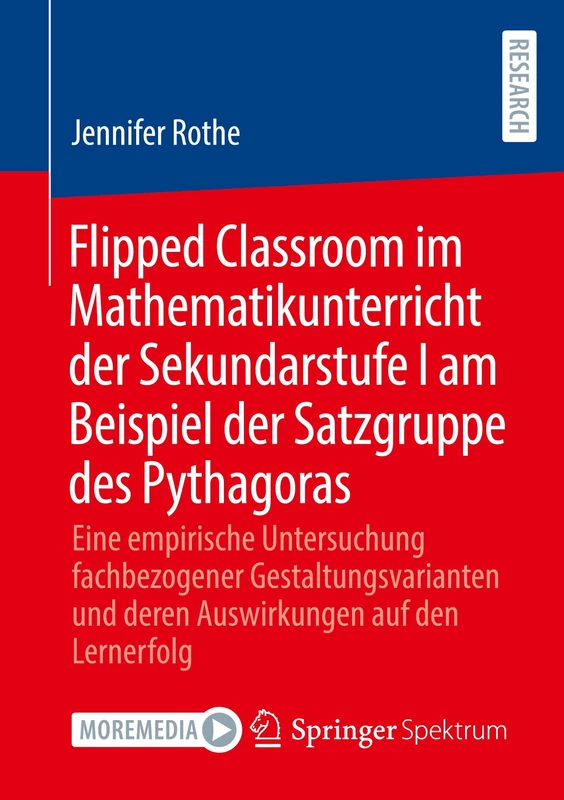Flipped Classroom im Mathematikunterricht der Sekundarstufe I am Beispiel der Satzgruppe des Pythagoras: Eine empirische Untersuchung fachbezogener ... und deren Auswirkungen auf den Lernerfolg