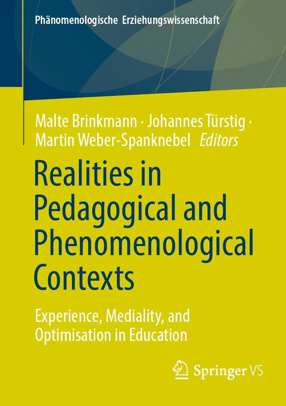 Realities in Pedagogical and Phenomenological Contexts: Experience, Mediality, and Optimisation in Education: 13 (Phänomenologische Erziehungswissenschaft, 13)