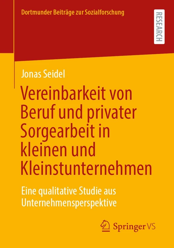 Vereinbarkeit von Beruf und privater Sorgearbeit in kleinen und Kleinstunternehmen: Eine qualitative Studie aus Unternehmensperspektive (Dortmunder Beiträge zur Sozialforschung)