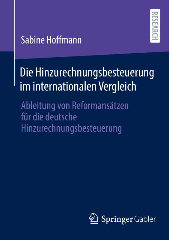 Die Hinzurechnungsbesteuerung im internationalen Vergleich: Ableitung von Reformansätzen für die deutsche Hinzurechnungsbesteuerung